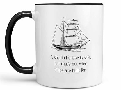 A Ship in Harbor is Safe Coffee Mug